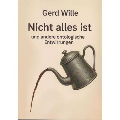 Nicht alles ist, Taschenbuch von Gerd Wille, Isensee, Florian, GmbH, 978-3-7308-2315-6