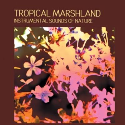Tropical Marshland - Instrumental Sounds Of Nature, CD