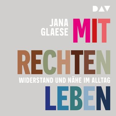 Mit Rechten leben. Widerstand und Nähe im Alltag - Jana Glaese, Audio, 9783742442376