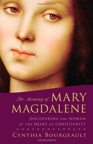 Cynthia Bourgeault - The Meaning of Mary Magdalene: Discovering the Woman at the Heart of Christianity - Preis vom 13.10.2026 11:25:28 h