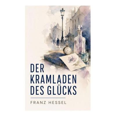 Der Kramladen des Glücks, Taschenbuch von Franz Hessel, E-artnow, 978-80-273-5909-7