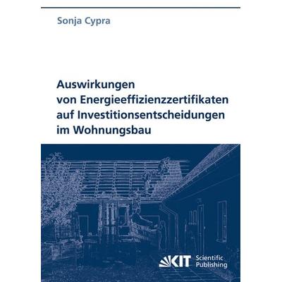 Auswirkungen von Energieeffizienzzertifikaten auf Investitionsentscheidungen im Wohnungsbau, Taschenbuch von Sonja Cypra, KIT Scientific Publishing,