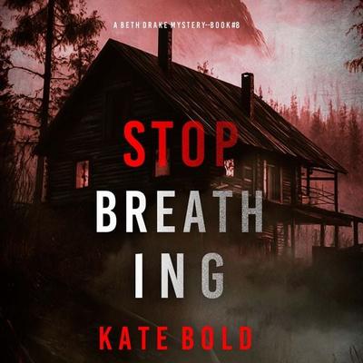 Stop Breathing (A Beth Drake FBI Suspense Thriller—Book Eight) - Kate Bold, Audio, 9798341595002