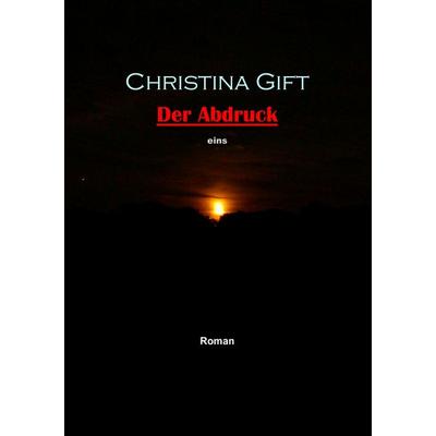 Der Abdruck, Taschenbuch von Christina Gift, BoD – Books on Demand, 978-3-8370-6140-6