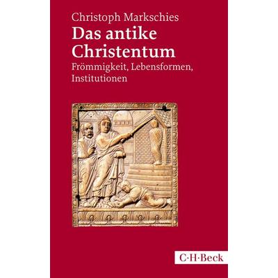 Das antike Christentum, Taschenbuch von Christoph Markschies, C.H. Beck, 978-3-406-70229-7