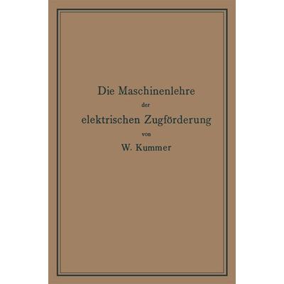 Die Maschinenlehre der elektrischen Zugförderung, Taschenbuch von Walter Kummer, Springer Berlin, 978-3-662-42861-0
