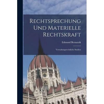 Rechtsprechung Und Materielle Rechtskraft, Taschenbuch von Edmund Bernatzik, Gale ECCO, Print Editions, 978-1-01-736833-8
