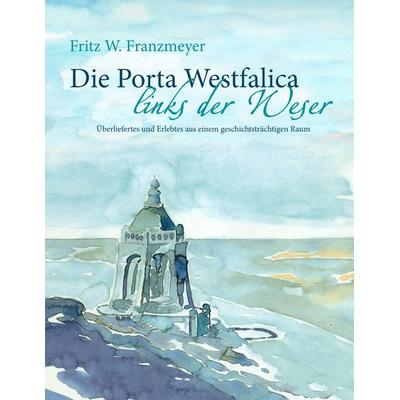 Die Porta Westfalica links der Weser, Taschenbuch von Fritz W. Franzmeyer, BoD – Books on Demand, 978-3-7322-0890-6