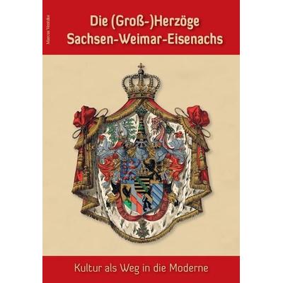 Die (Groß-)Herzöge Sachsen-Weimar-Eisenachs – Kultur als Weg in die Moderne, Taschenbuch von Marcus Ventzke, Fink, Josef, 978-3-95976-367-7