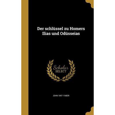 Der schlüssel zu Homers Ilias und Odüsseias, Gebundene Ausgabe von John Faber, Creative Media Partners, LLC, 978-1-361-77527-1