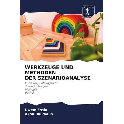WERKZEUGE UND METHODEN DER SZENARIOANALYSE, Taschenbuch von Uwem Essia,Akoh Baudouin, Sciencia Scripts, 978-620-4-94326-8