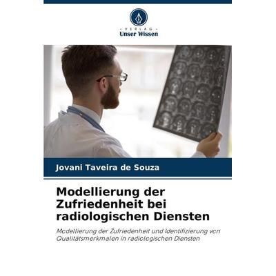 Modellierung der Zufriedenheit bei radiologischen Diensten, Taschenbuch von Jovani Taveira de Souza, Verlag Unser Wissen, 978-620-7-17594-9