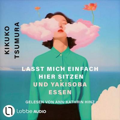 Lasst mich einfach hier sitzen und Yakisoba essen - Kikuko Tsumura, Audio, 9783754020074