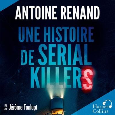 Une histoire de serial killers - Antoine Renand, Audio, 9791033930372