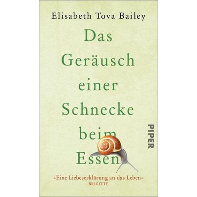 Das Geräusch einer Schnecke beim Essen, Gebundene Ausgabe von Elisabeth Tova Bailey, Piper, 978-3-492-07156-7