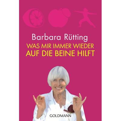 Was mir immer wieder auf die Beine hilft, Taschenbuch von Barbara Rütting, Goldmann