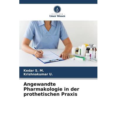 Angewandte Pharmakologie in der prothetischen Praxis, Taschenbuch von Kedar S. M.,Krishnakumar U., Verlag Unser Wissen, 978-620-9-63874-9