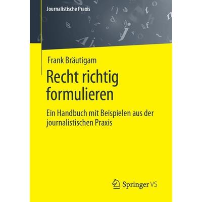 Recht richtig formulieren, Taschenbuch von Frank Bräutigam, Springer Fachmedien Wiesbaden GmbH, 978-3-658-41770-3