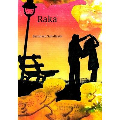 Raka, Taschenbuch von Bernhard Schaffrath, Tredition, 978-3-384-08473-6