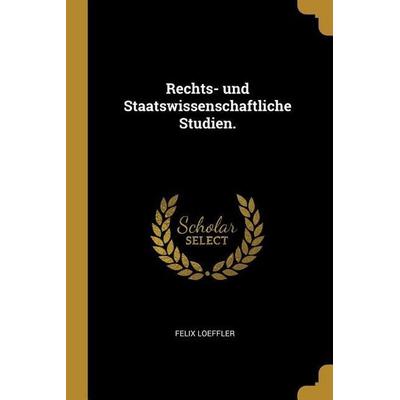 Rechts- und Staatswissenschaftliche Studien., Taschenbuch von Felix Loeffler, Creative Media Partners, LLC, 978-1-01-107665-9