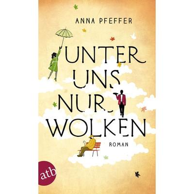 Unter uns nur Wolken, Taschenbuch von Anna Pfeffer, Aufbau TB
