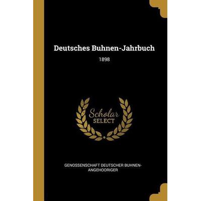 Deutsches Buhnen-Jahrbuch: 1898, Taschenbuch von Genossenschaft Deut Buhnen-Angehooriger, Creative Media Partners, LLC, 978-0-274-47272-7