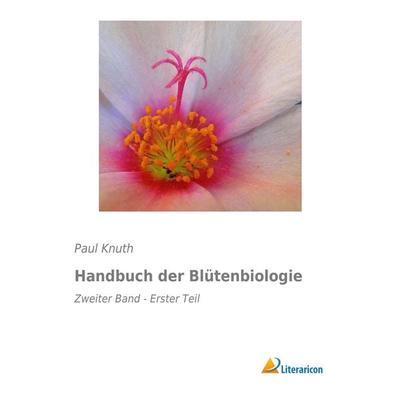 Handbuch der Blütenbiologie, Taschenbuch von Paul Knuth, Literaricon, 978-3-95913-044-8