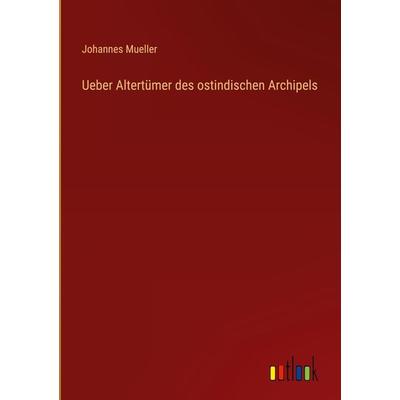 Ueber Altertümer des ostindischen Archipels, Gebundene Ausgabe von Johannes Mueller, Outlook, 978-3-368-48549-8