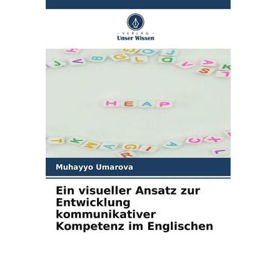 Ein visueller Ansatz zur Entwicklung kommunikativer Kompetenz im Englischen, Taschenbuch von Muhayyo Umarova, Verlag Unser Wissen