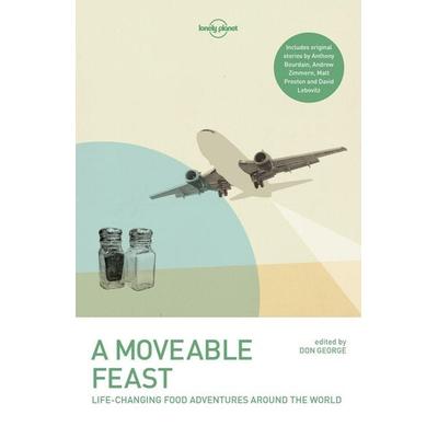 Lonely Planet a Moveable Feast, Taschenbuch von Anthony Bourdain,Matthew Fort,Stefan Gates,Don George,Mark Kurlansky, Lonely Planet Publications,