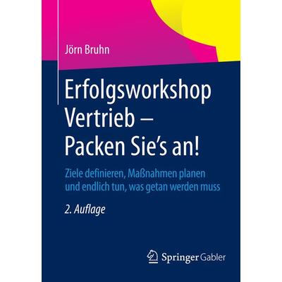 Erfolgsworkshop Vertrieb - Packen Sie's an!, Taschenbuch von Jörn Bruhn, Springer Fachmedien Wiesbaden GmbH, 978-3-658-06315-3