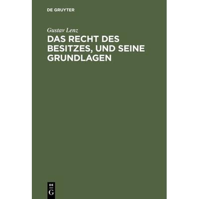 Das Recht des Besitzes, und seine Grundlagen, Gebundene Ausgabe von Gustav Lenz, De Gruyter, 978-3-11-113383-6