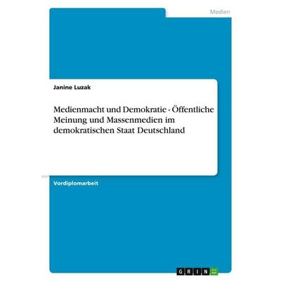 Medienmacht und Demokratie - Öffentliche Meinung und Massenmedien im demokratischen Staat Deutschland, Taschenbuch von Janine Luzak, GRIN,