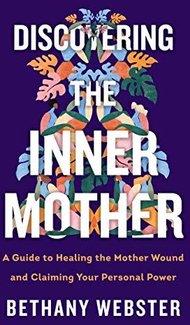 Bethany Webster - Discovering the Inner Mother: A Guide to Healing the Mother Wound and Claiming Your Personal Power - Preis vom 01.10.2026 17:08:56 h