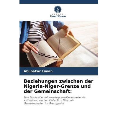 Beziehungen zwischen der Nigeria-Niger-Grenze und der Gemeinschaft:, Taschenbuch von Abubakar Liman, Verlag Unser Wissen, 978-620-5-35346-2