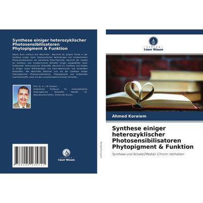 Synthese einiger heterozyklischer Photosensibilisatoren Phytopigment & Funktion, Taschenbuch von Ahmed Koraiem, Verlag Unser Wissen, 978-620-4-23572-1