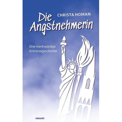 Die Angstnehmerin, Gebundene Ausgabe von Christa Homan, Novum Verlag, 978-3-99130-346-6
