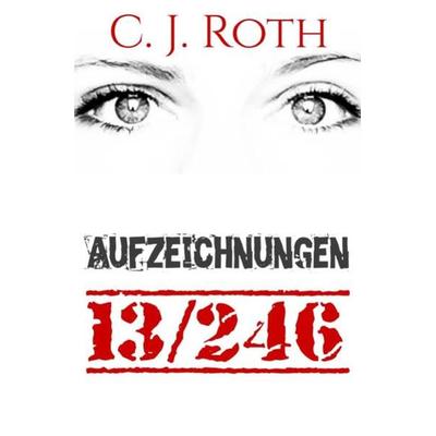 Aufzeichnungen 13/246, Taschenbuch von C. J. Roth, Epubli, 978-3-7418-5973-1