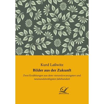 Bilder aus der Zukunft, Taschenbuch von Kurd Lasswitz, Classic-Library, 978-3-96167-067-3