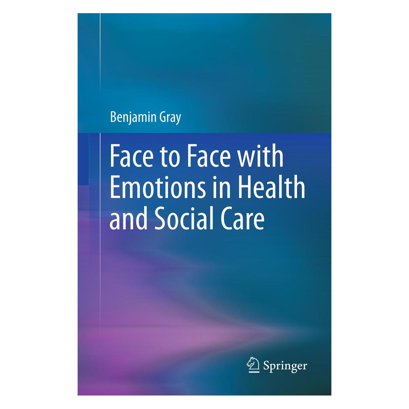 Springer Face to Face with Emotions in Health and Social Care (Englisch, Softcover, Benjamin Gray) (55556241)
