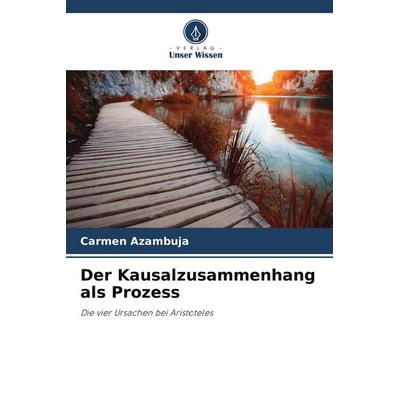 Der Kausalzusammenhang als Prozess, Taschenbuch von Carmen Azambuja, Verlag Unser Wissen