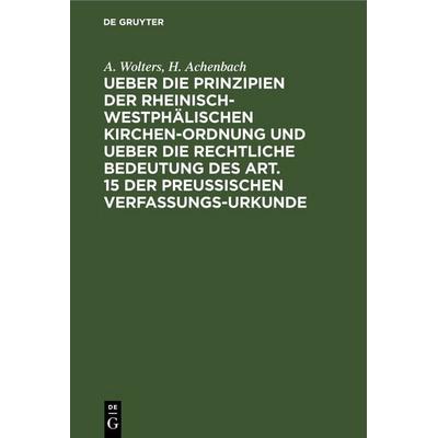 Ueber die Prinzipien der rheinisch-westphälischen Kirchen-Ordnung und ueber die rechtliche Bedeutung des Art. 15 der preußischen Verfassungs-Urkunde,