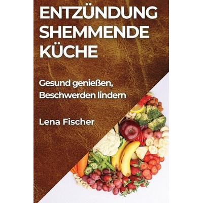 Entzündungshemmende Küche, Taschenbuch von Lena Fischer, Diego Fernández, 978-1-83586-224-7