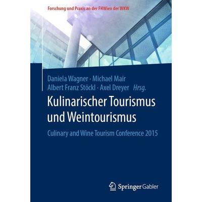Kulinarischer Tourismus und Weintourismus, Taschenbuch von , Springer Fachmedien Wiesbaden GmbH, 978-3-658-13731-1