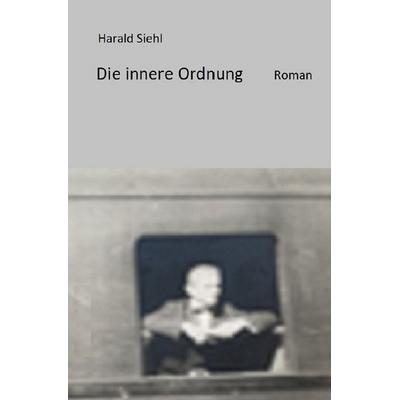 Die innere Ordnung, Taschenbuch von Harald Siehl, Epubli, 978-3-7598-3218-4