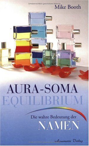 Mike Booth - Aura-Soma Equilibrium Flaschen. Die wahre Bedeutung der Namen - Preis vom 10.10.2026 11:48:34 h