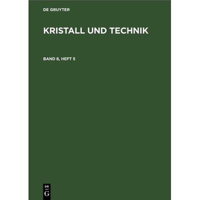 Kristall und Technik. Band 8, Heft 5, Gebundene Ausgabe von , De Gruyter, 978-3-11-265341-8