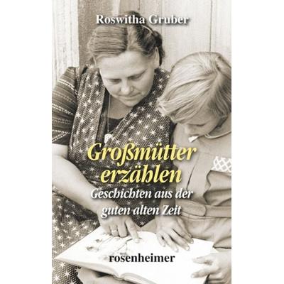 Großmütter erzählen, Gebundene Ausgabe von Roswitha Gruber, Rosenheimer Verlagshaus, 978-3-475-53750-9