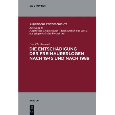Die Entschädigung der Freimaurerlogen nach 1945 und nach 1989, Gebundene Ausgabe von Lars Chr. Barnewitz, De Gruyter, 978-3-11-026464-7