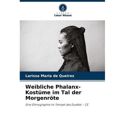 Weibliche Phalanx-Kostüme im Tal der Morgenröte, Taschenbuch von Larissa Maria de Queiroz, Verlag Unser Wissen, 978-620-3-90113-9